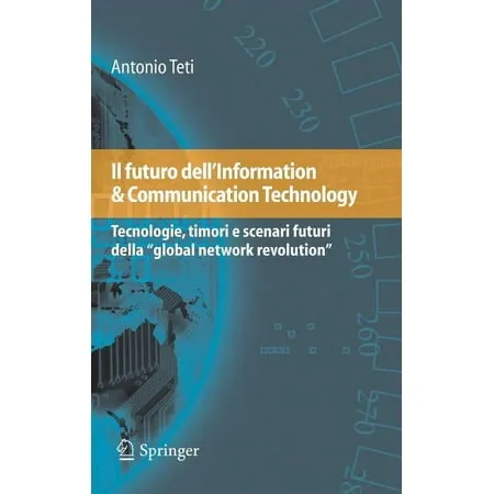 Il Futuro Dell information & Communication Technology : Tecnologie Timori E Scenari Futuri Della Global Network Revolution (Hardcover)