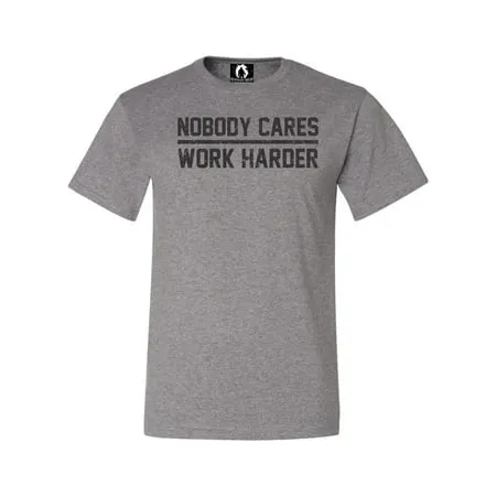 Adult Nobody Cares Work Harder T-Shirt